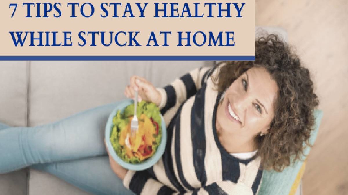 Staying Healthy at Home: 7 Tips
